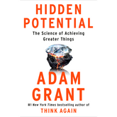 Hidden Potential by Adam M. Grant